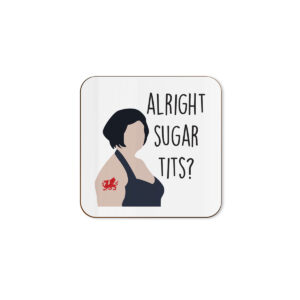 Alright Sugar Tits? - Funny Television Show Quote Single Coaster
