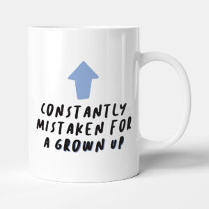 Constantly Mistaken For A Grown Up - Funny Gift Colleague Office Mug