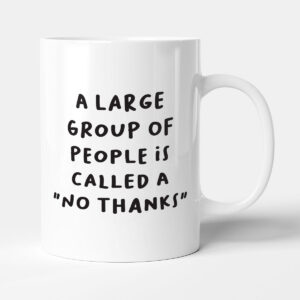 A Large Group Of People Is Called A "No Thanks" - Funny Gift Introvert Mug
