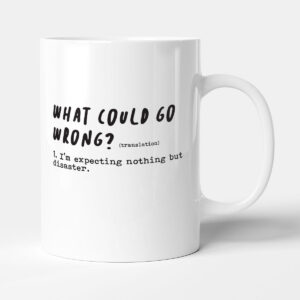 What Could Go Wrong - Funny Office Colleague Gift Mug