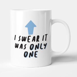 I Swear It Was Only One - Funny Gift Birthday Mug