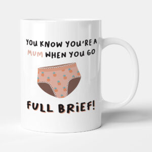 You Know You're A Mum When You Go Full Brief! - Funny Gift Mummy Mug