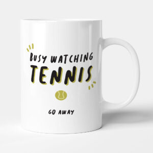 Busy Watching Tennis. Go Away - Funny Sports Gift Mug