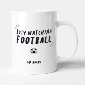 Busy Watching Football. Go Away - Funny Sports Gift Mug