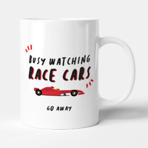 Busy Watching Race Cars. Go Away - Funny Sport Gift Mug