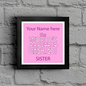 Your Name here World's Greatest Sister Framed Picture